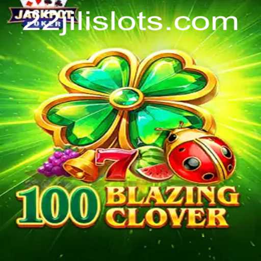 Unveiling the Thrilling World of 100BlazingClover: The Ultimate 22JILI Experience